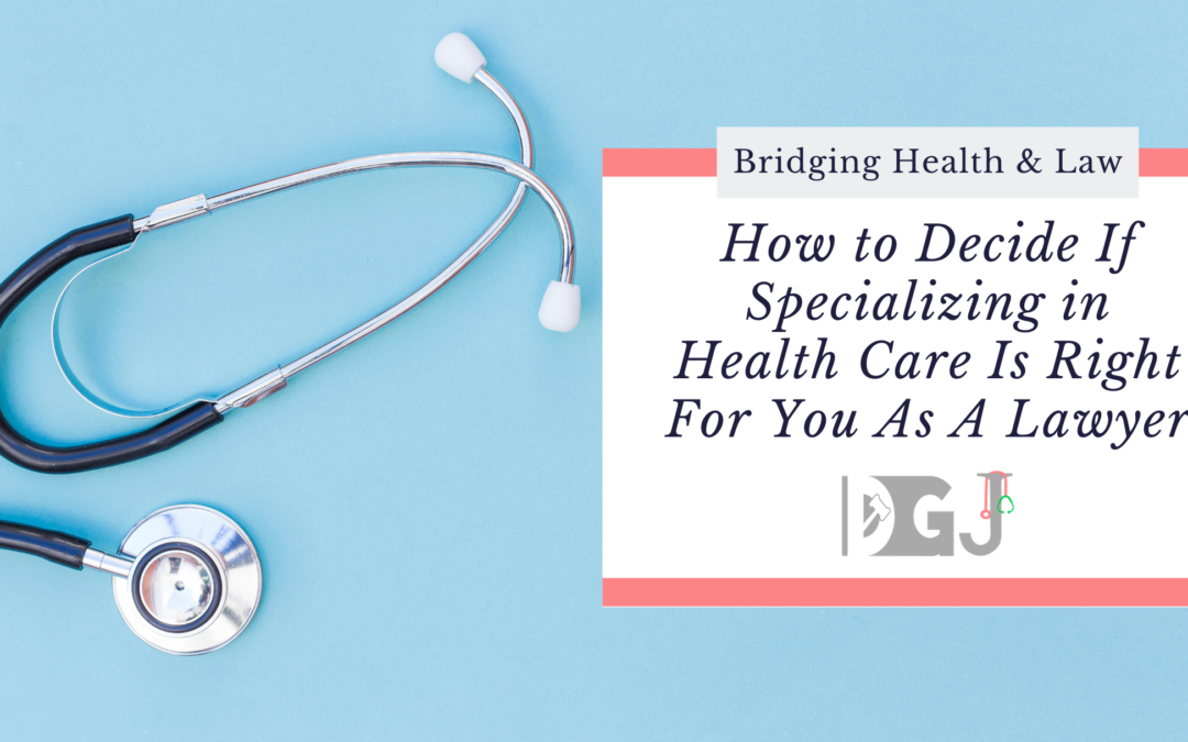 How to Decide If Specializing in Health Care Is Right For You As A Lawyer