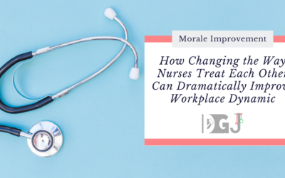 How Changing the Way Nurses Treat Each Other Can Dramatically Improve Workplace Dynamic