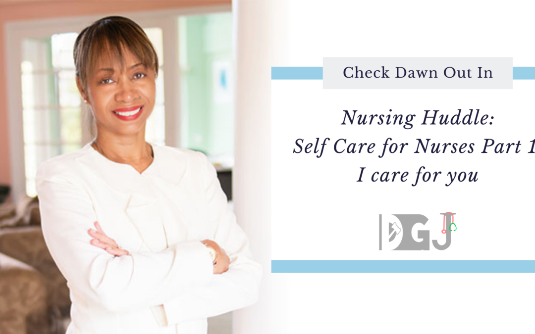 Nursing Huddle: Self Care for Nurses Part 1: I care for you