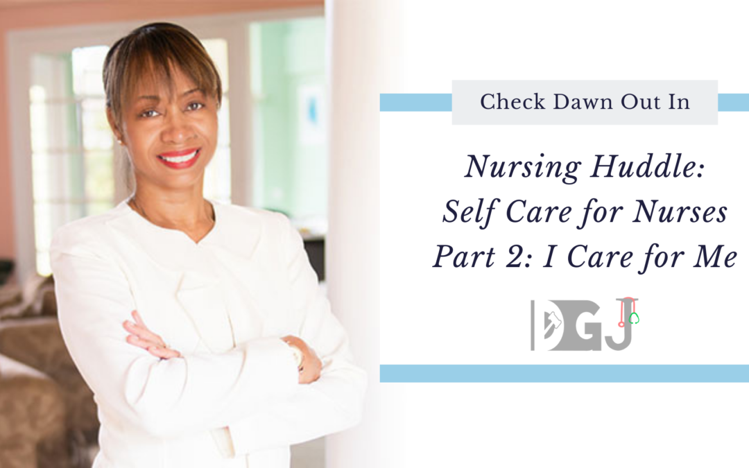 Nursing Huddle: Self Care for Nurses Part 2: I Care for Me